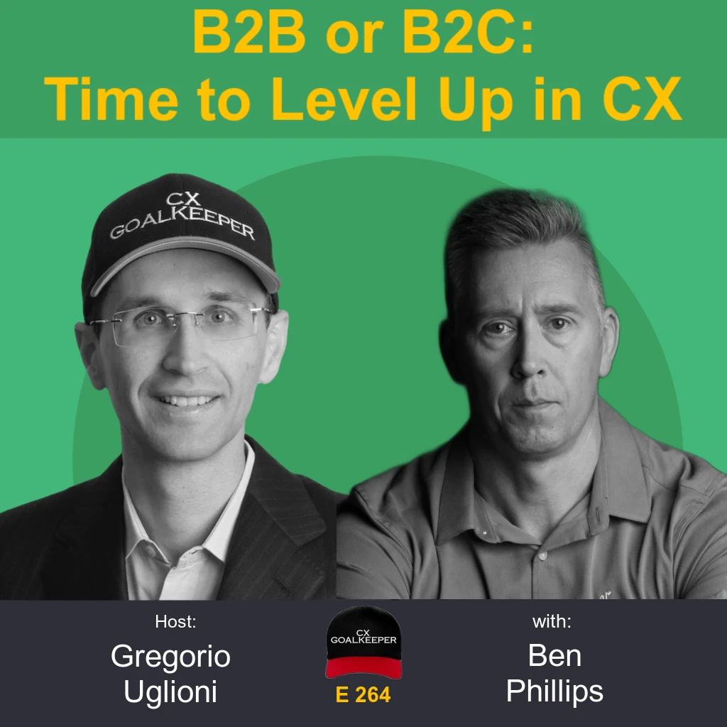 #264: B2B or B2C: Time to Level Up in CX with Ben Phillips