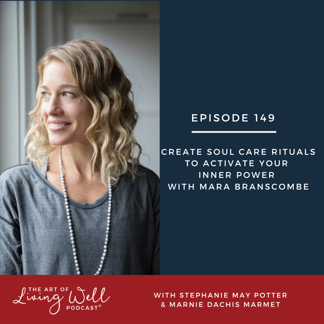 E149: Create soul care rituals to activate your inner power with Mara Branscombe