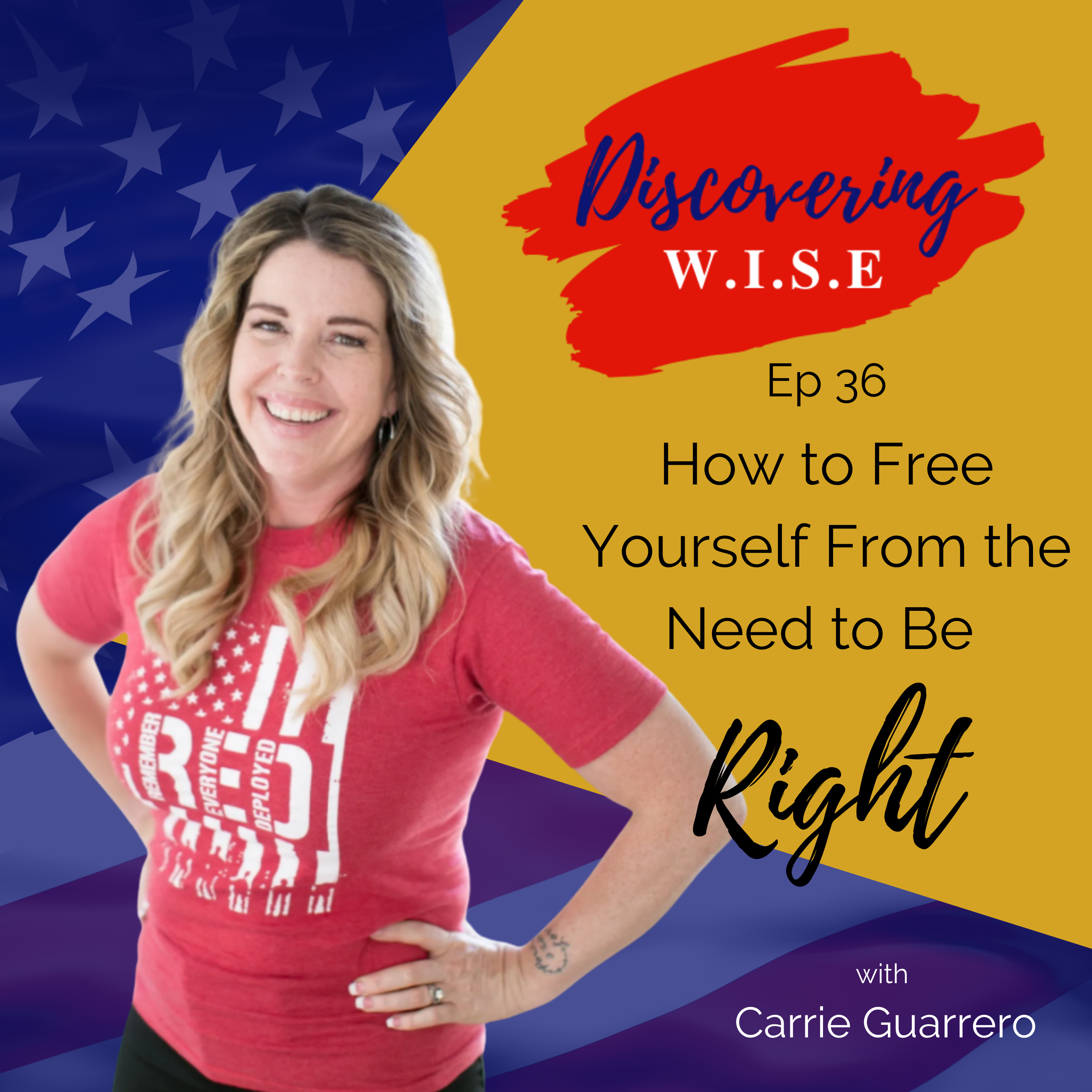 Ep 36: How to Free Yourself From the Need to Be Right with Carrie Guarrero