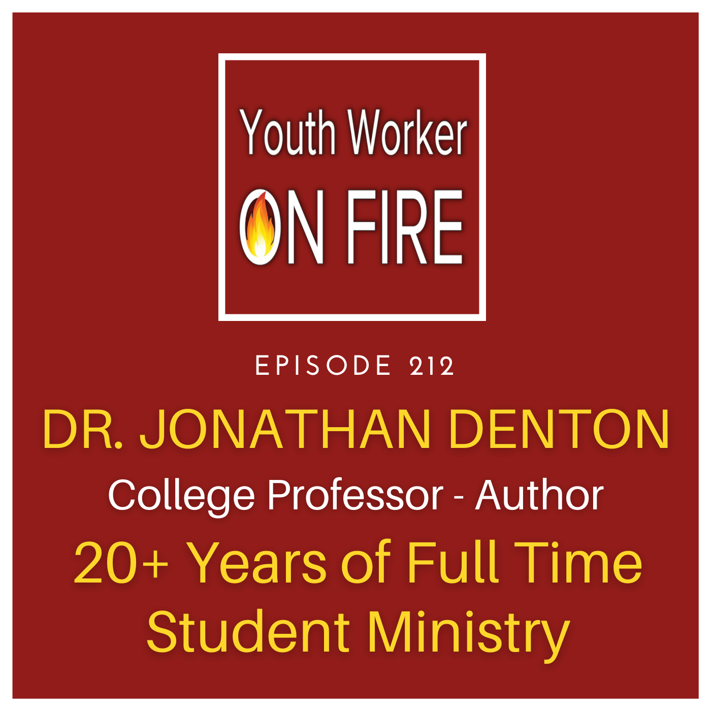 212 Dr. Jonathan Denton - College Professor, Author, 20+ Years of Full Time Student Ministry