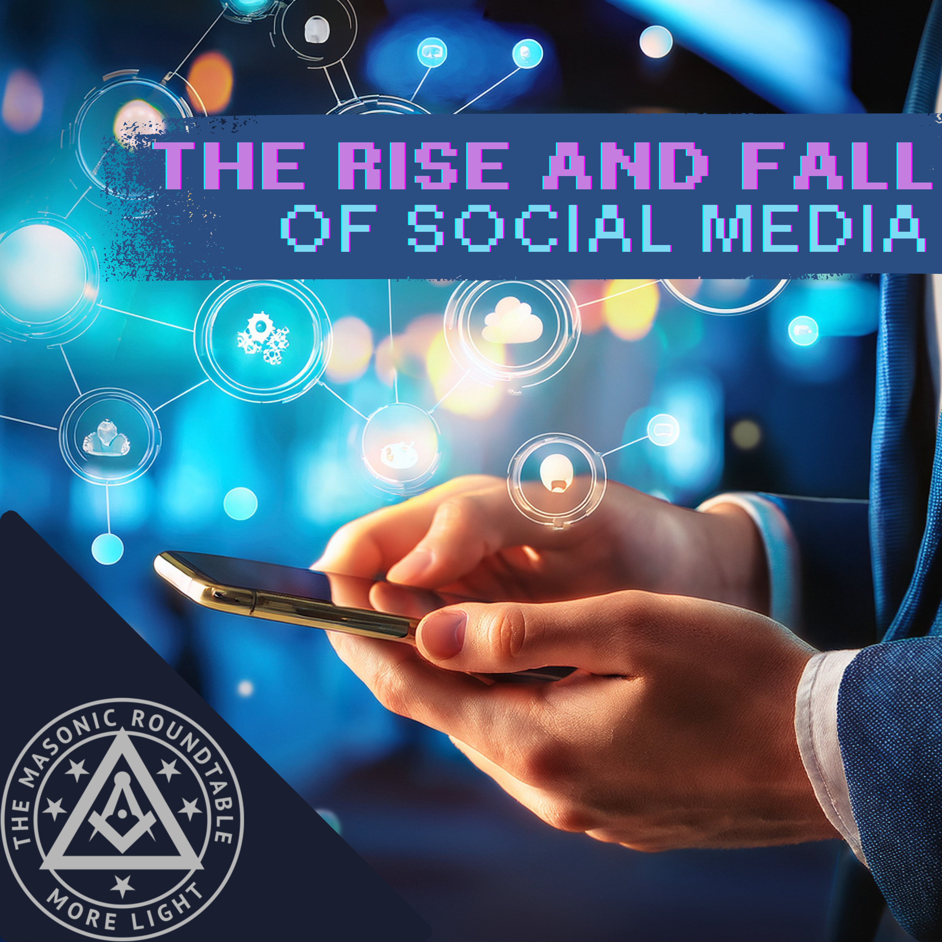 The Masonic Roundtable - 0541 - The Rise and Fall of Social Media