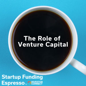 Startup Funding Espresso – The Role of Venture Capital