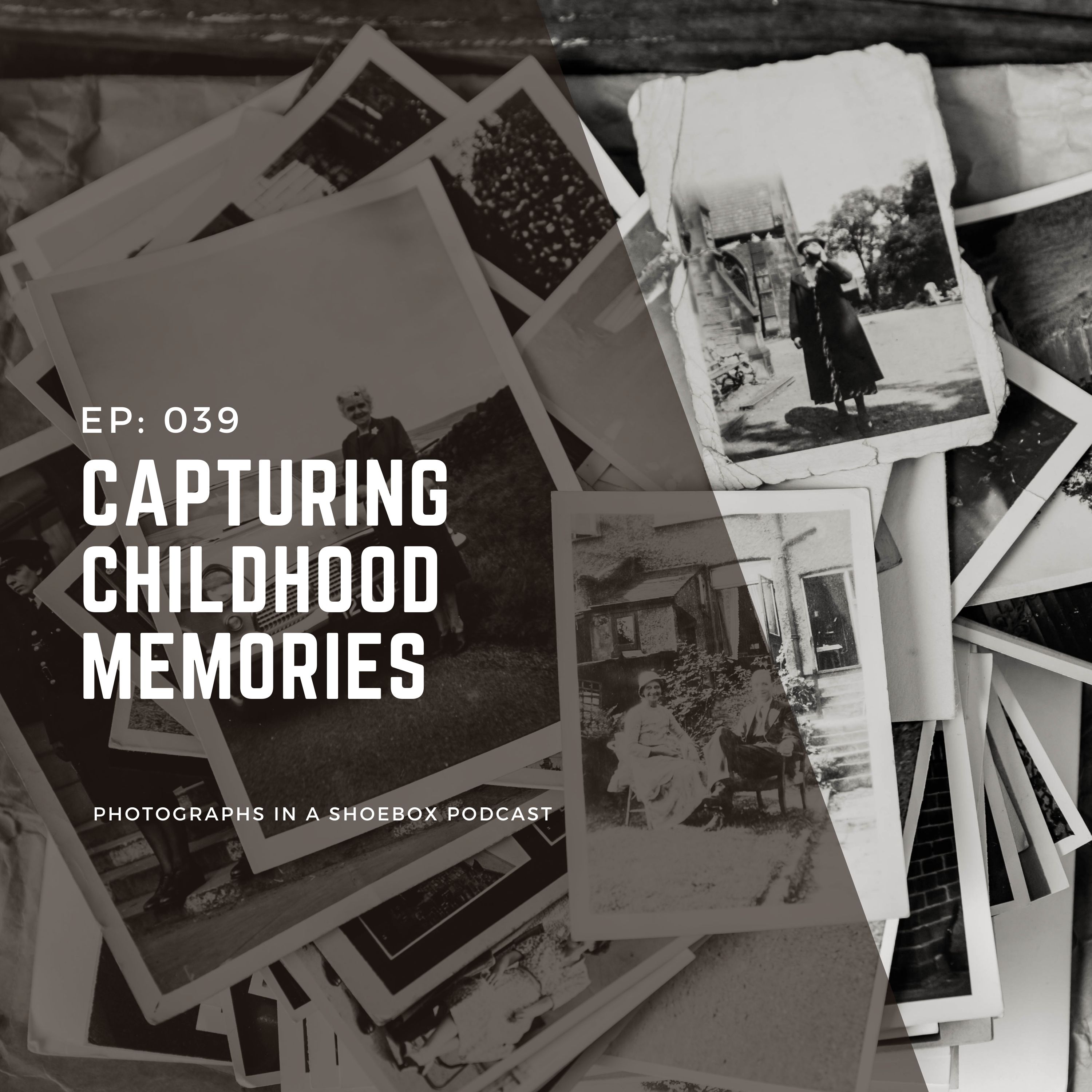 Ep 039 Capturing Childhood Memories