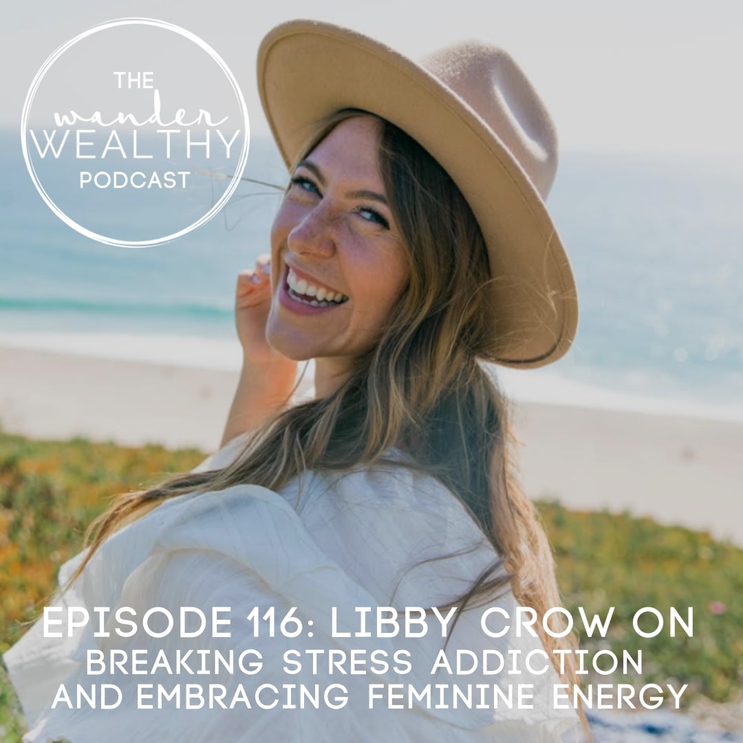 WW 116: Libby Crow on Breaking The Stress Addiction and Working With Our Feminine Energy