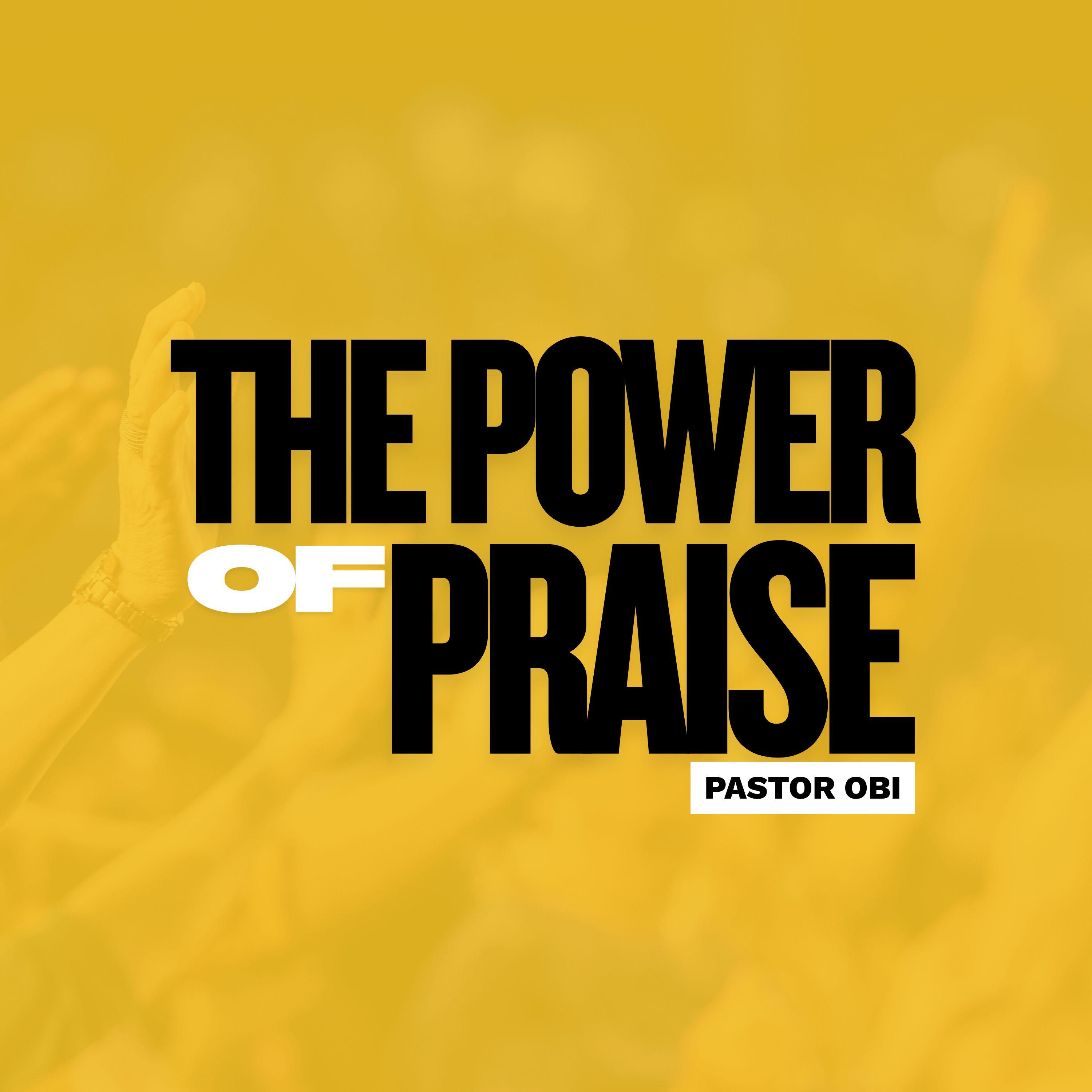 The Power Of Praise - Pastor Obi