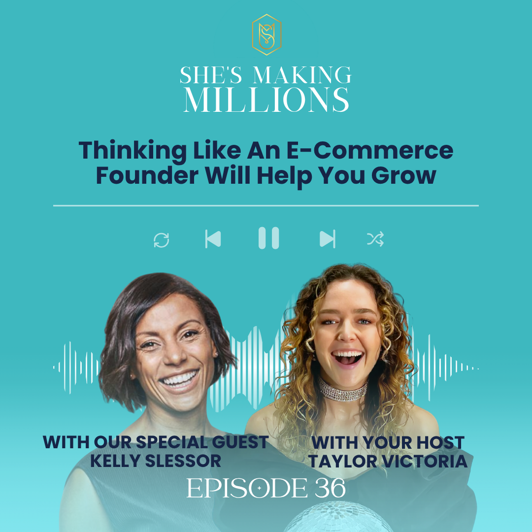 Episode 36: Thinking Like An E-Commerce Founder Will Help You Grow with Kelly Slessor