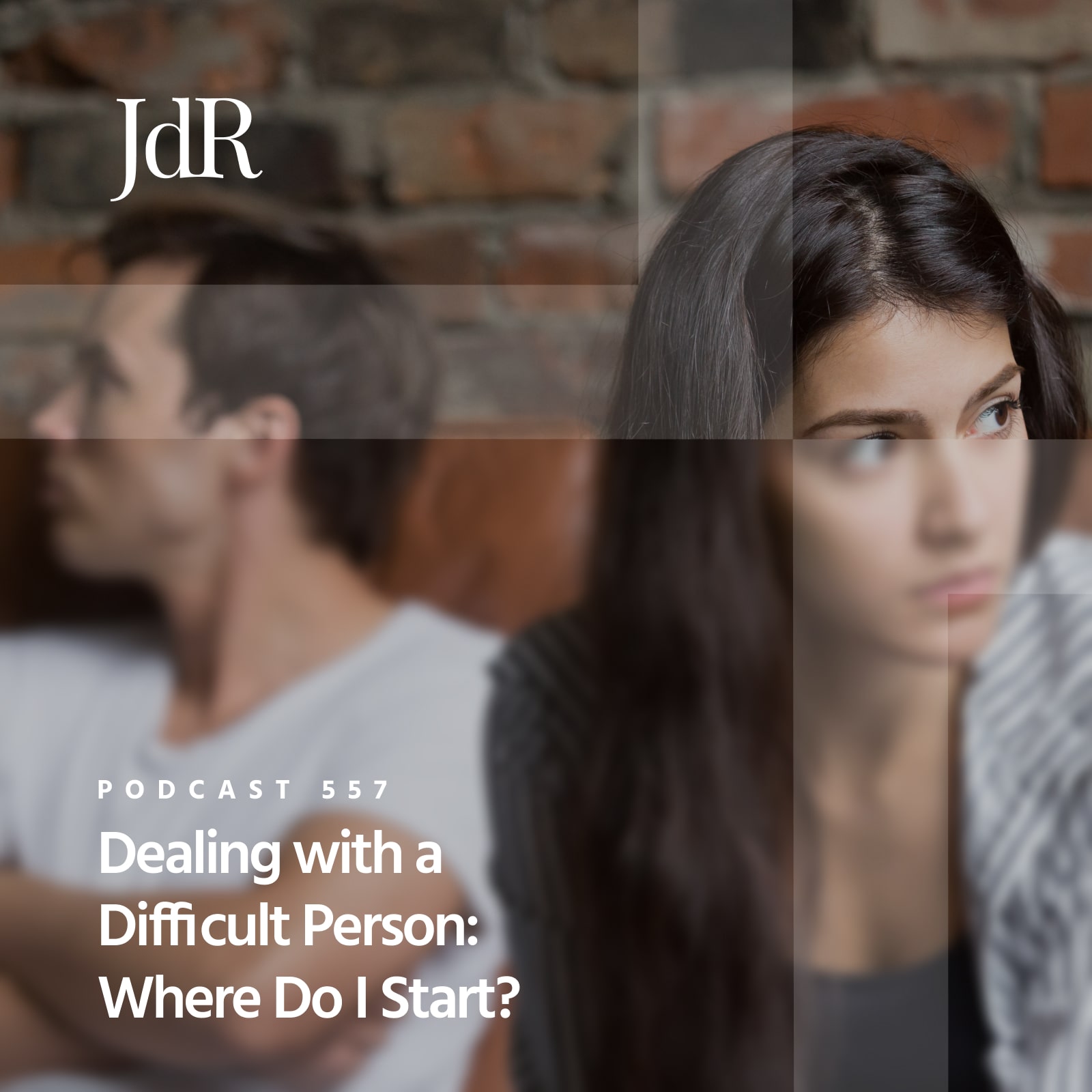 JdR Podcast 557 - Dealing with a Difficult Person: Where do I Start?