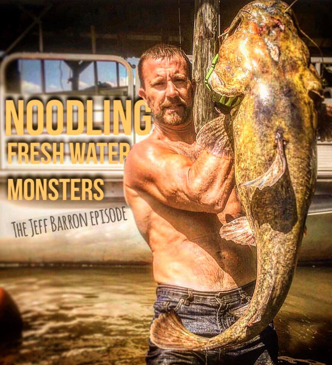 Noodling Fresh Water Monsters- The Jeff Barron Episode