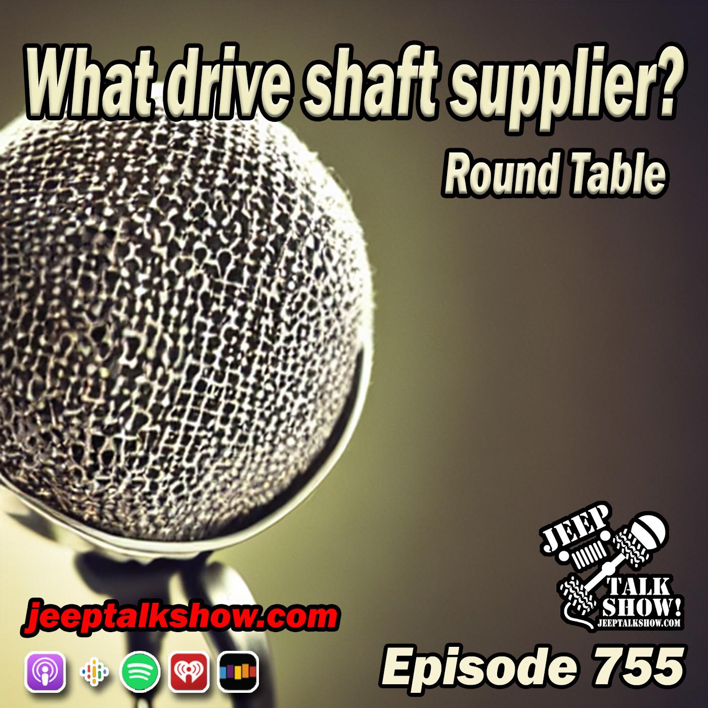 Episode 755 - What drive shaft supplier?