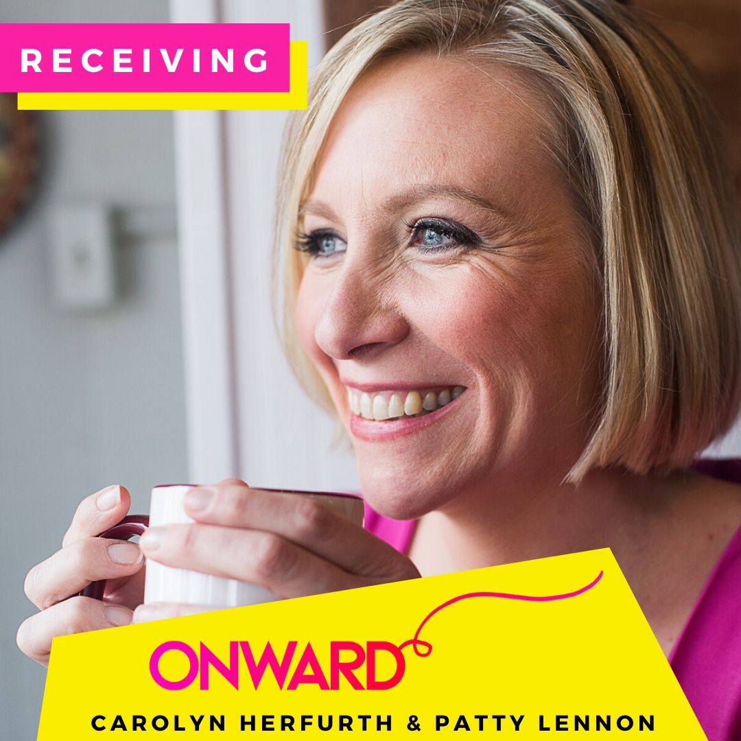 ~ ONWARD ~ with Carolyn Herfurth