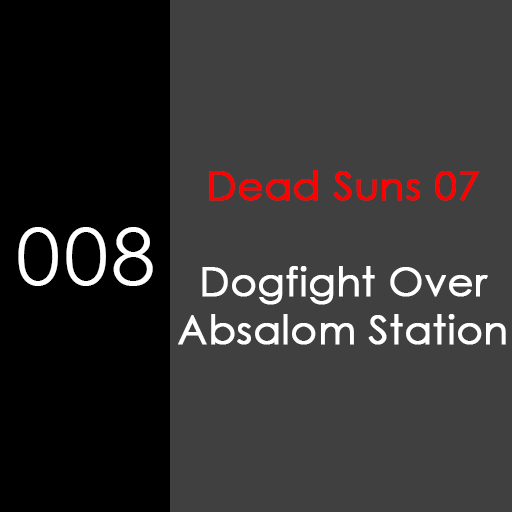 008: Dogfight Over Absalom Station [Dead Suns 07]