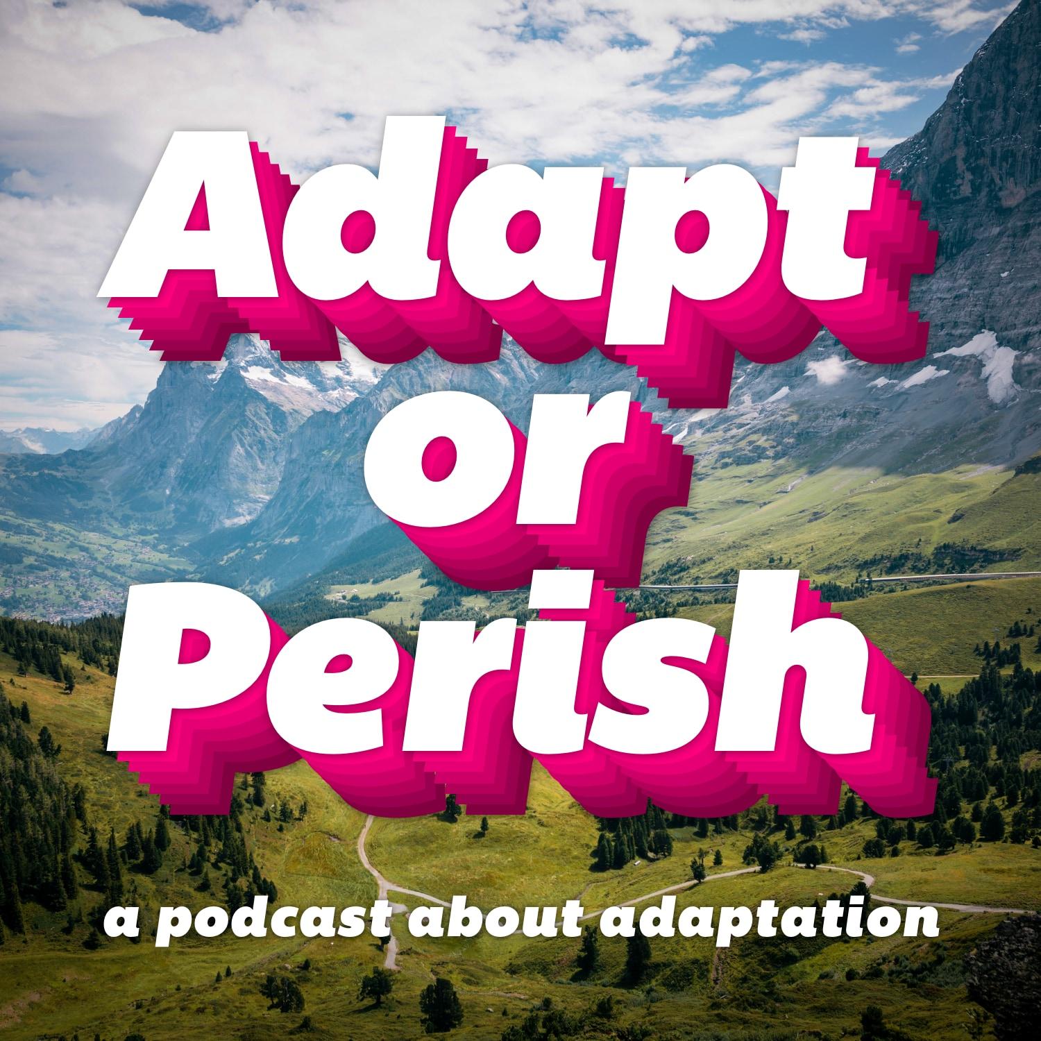 Adapt or Perish