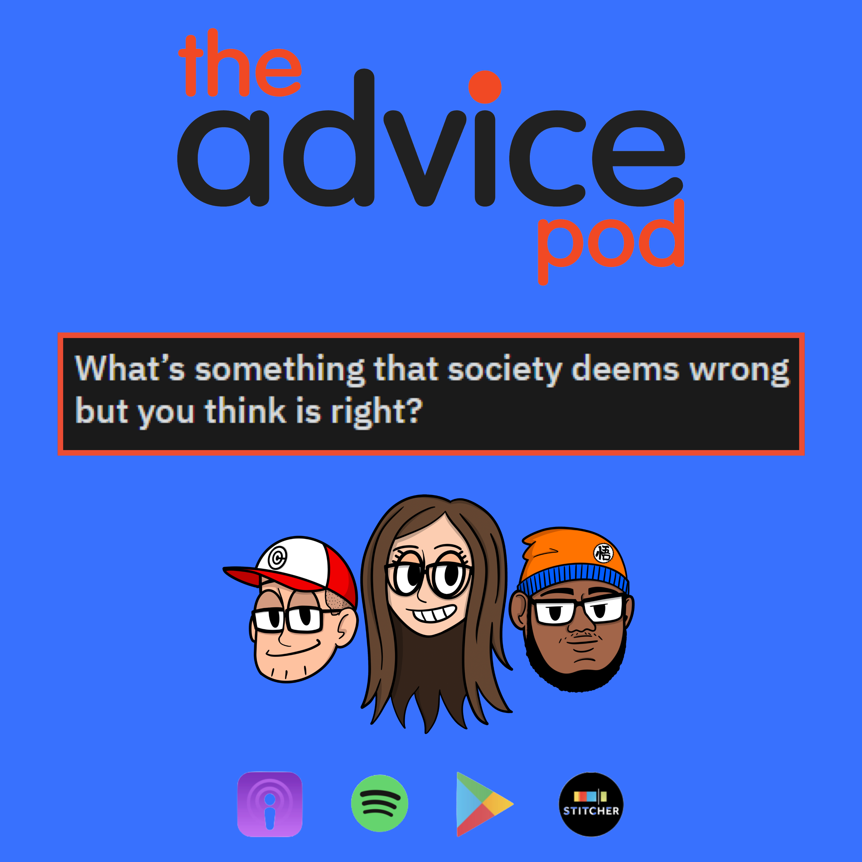 What’s something that society deems wrong but you think is right? - The Advice Pod