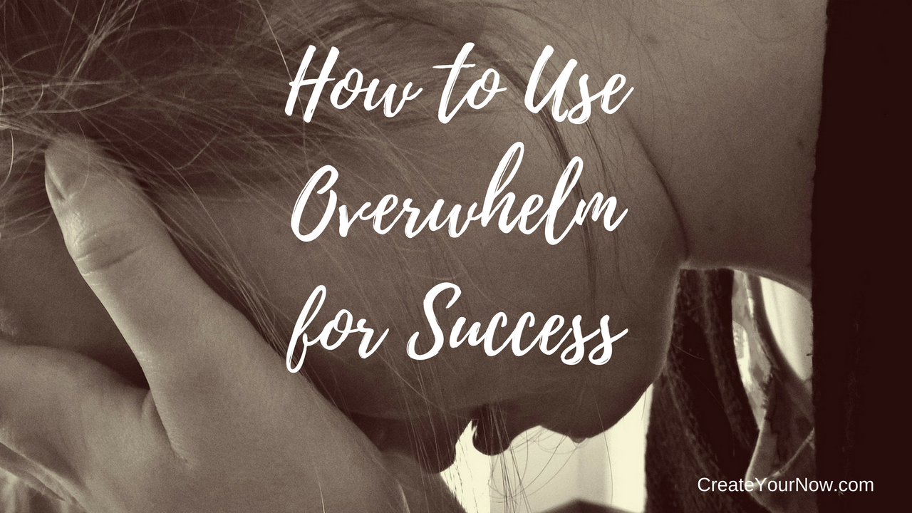 821 How to Use Overwhelm for Success