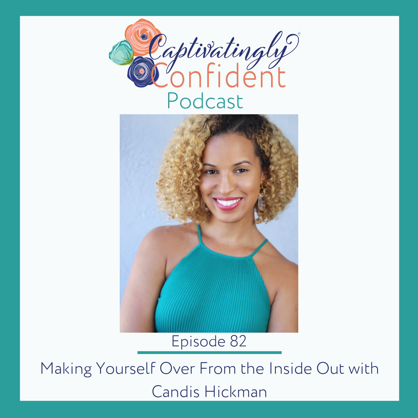 Episode 82- Making Yourself Over From the Inside Out with Candis Hickman