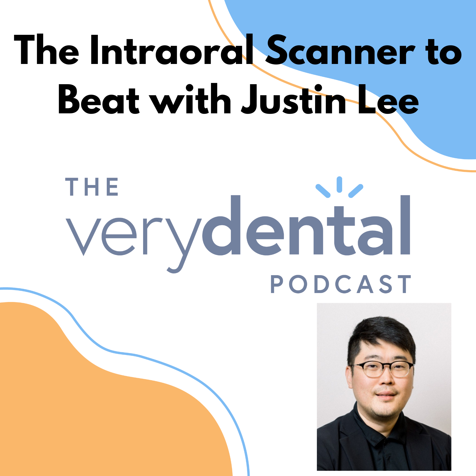 Very Dental: The Intraoral Scanner to Beat with Justin Lee