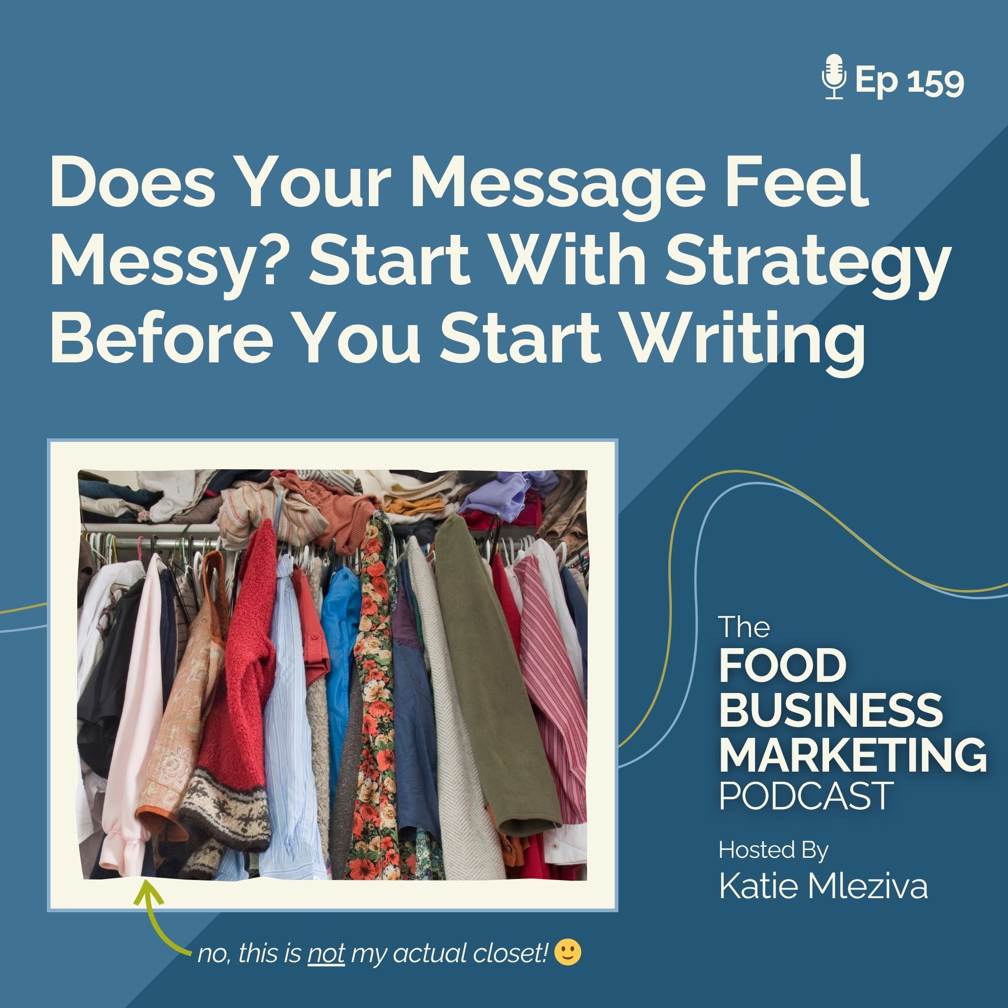 159. Does Your Message Feel Messy? Start With Strategy Before You Start Writing