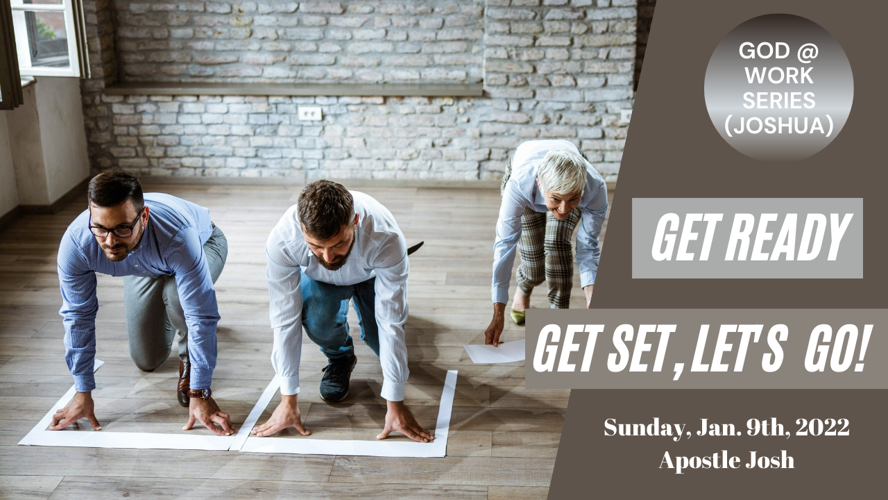 Get Ready, Get Set, Let's Go! God @ Work Series - JOSHUA Apostle Josh, Sunday, Jan. 9th, 2022 praisetabernacle.com
