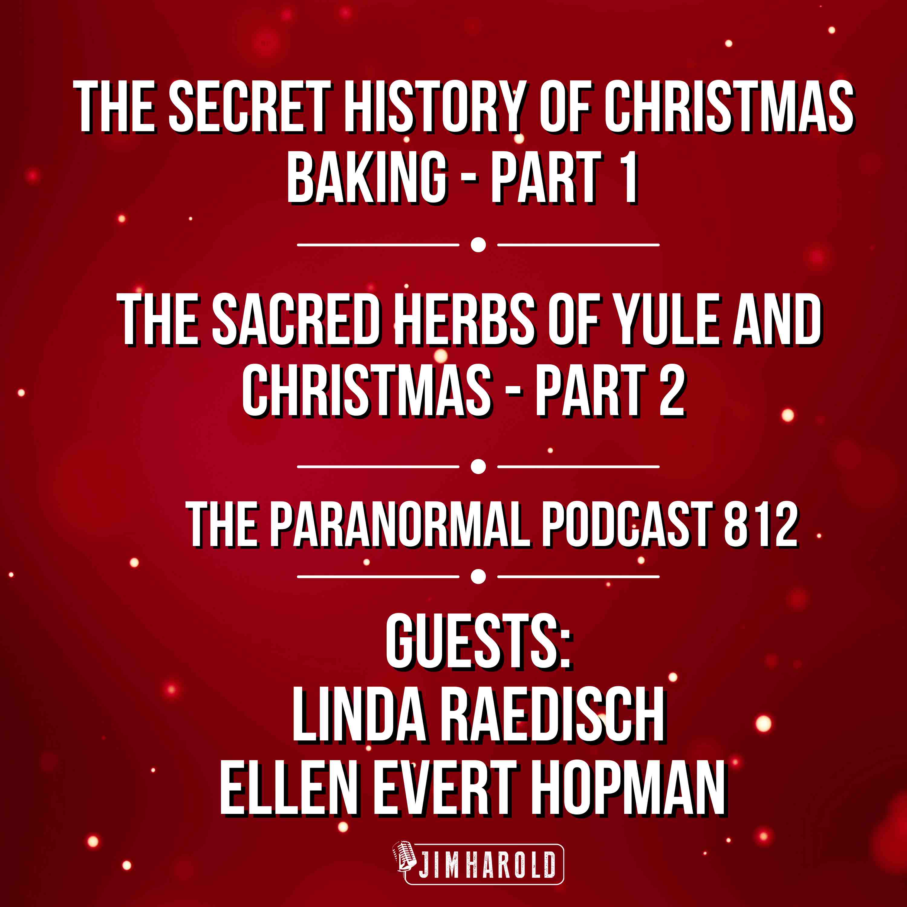 Secret History of Christmas Baking - Sacred Herbs of Yule and Christmas - The Paranormal Podcast 812