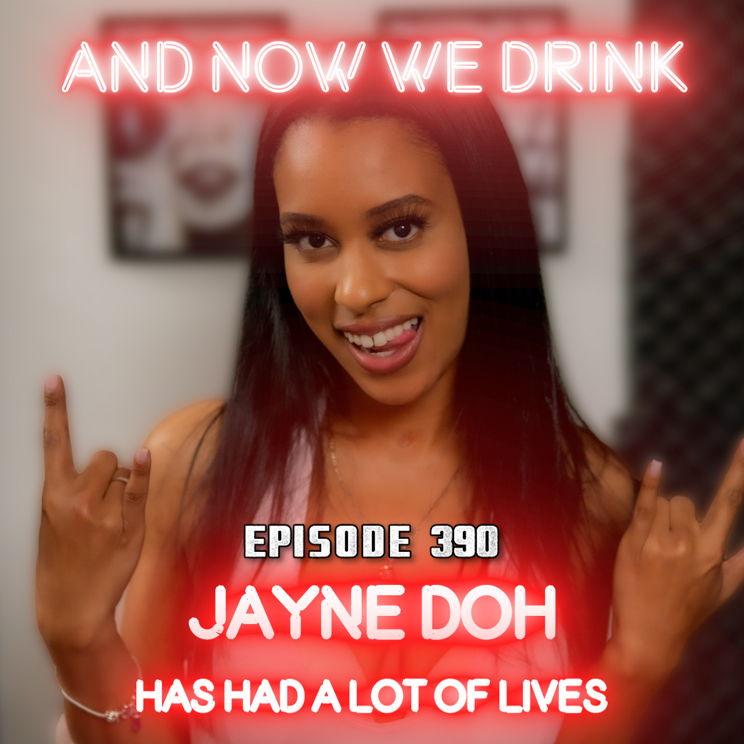 And Now We Drink Episode 390: With Jayne Doh