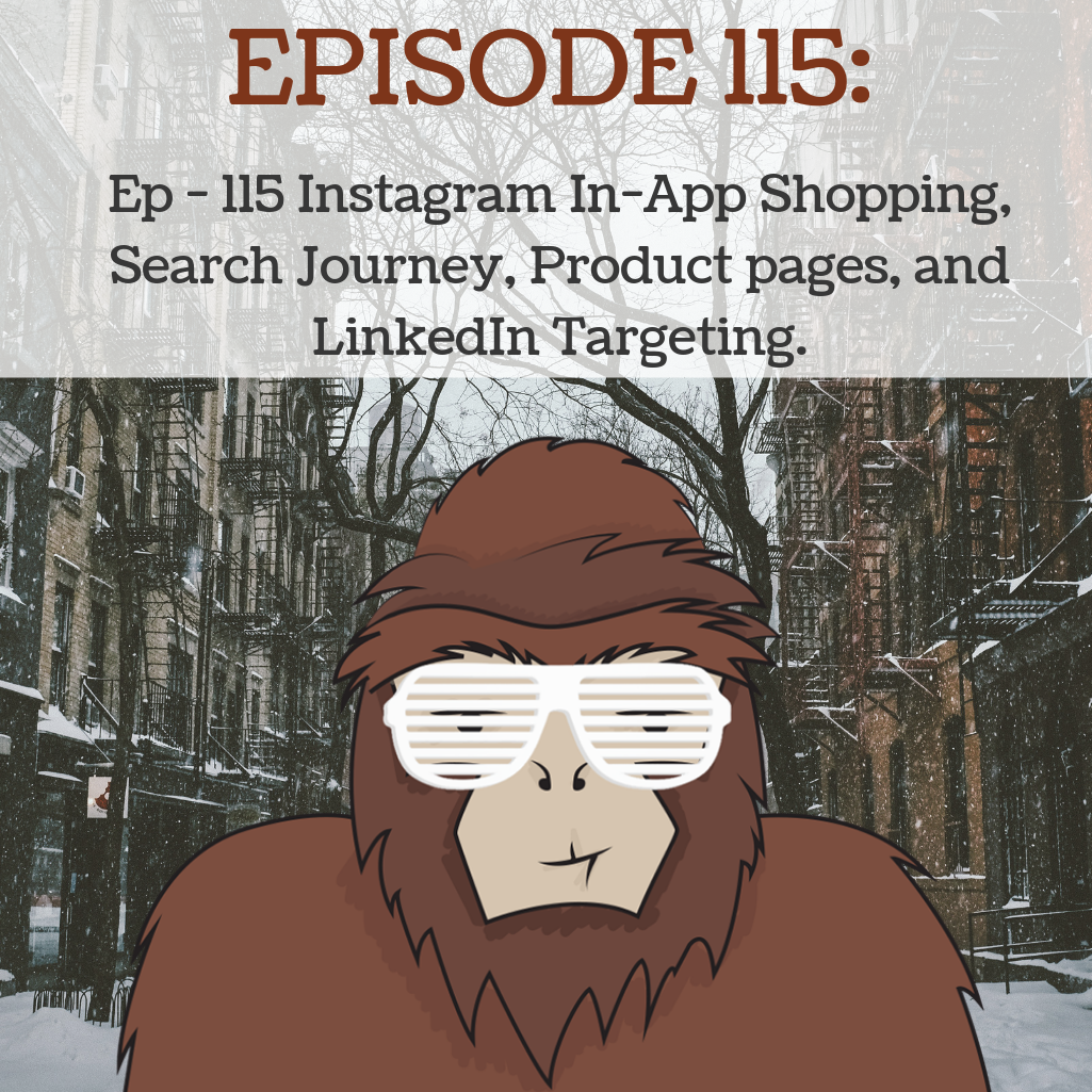 Ep - 115 Instagram In-App Shopping, Search Journey, Product pages, and LinkedIn Targeting