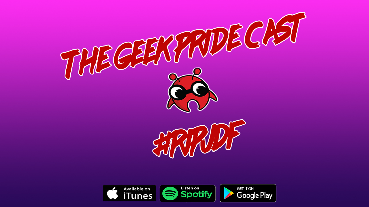 The Geek Pride Cast #RIPJDF