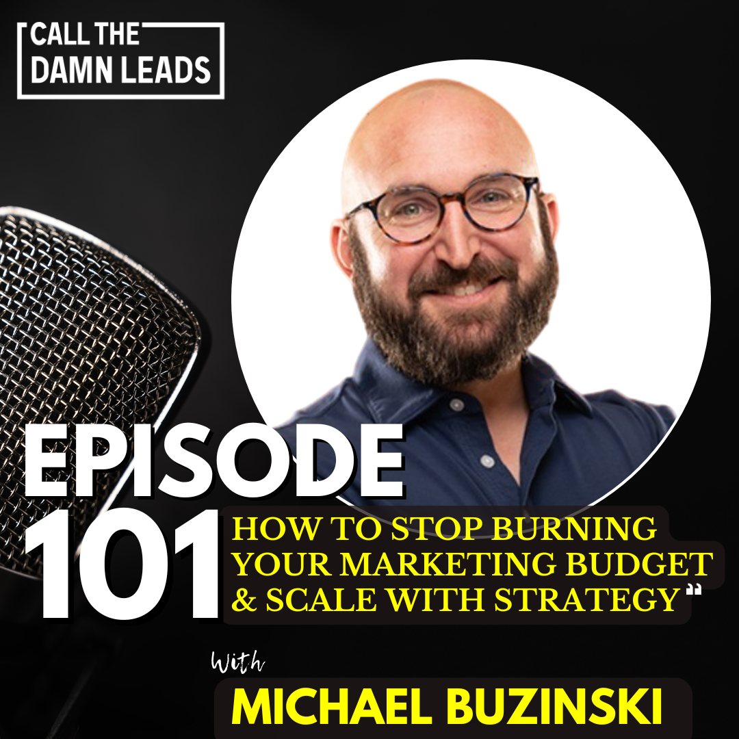 Episode 101 – How to Stop Burning Your Marketing Budget & Scale with Strategy with Michael Buzinski