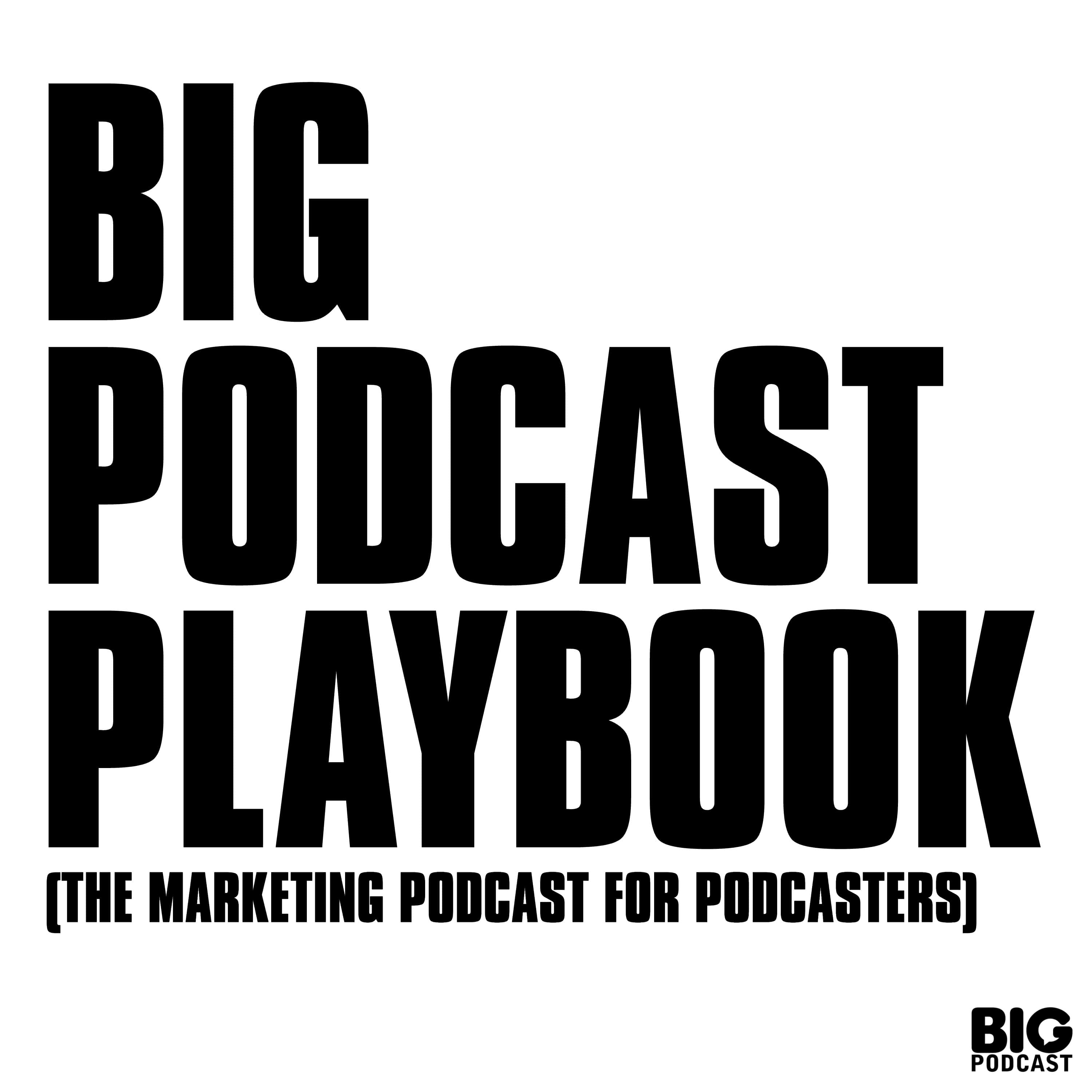 Big Podcast Playbook - Marketing for Podcasters (A Podcast on Podcasting) Artwork