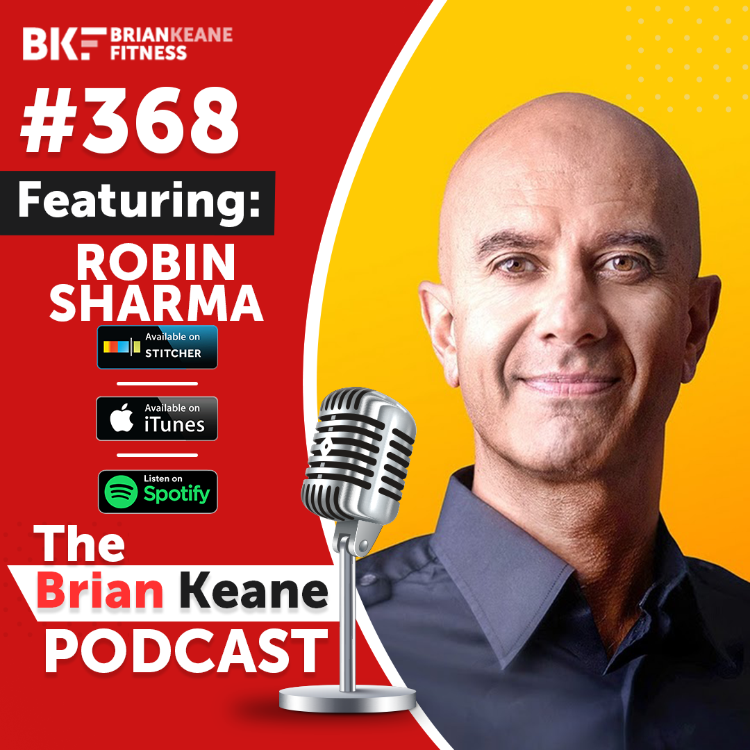 #368: Robin Sharma on Turning Fear into Fuel, Learning From Everyday Heroes and What Would You Do If You Only Had Six Months To Live?