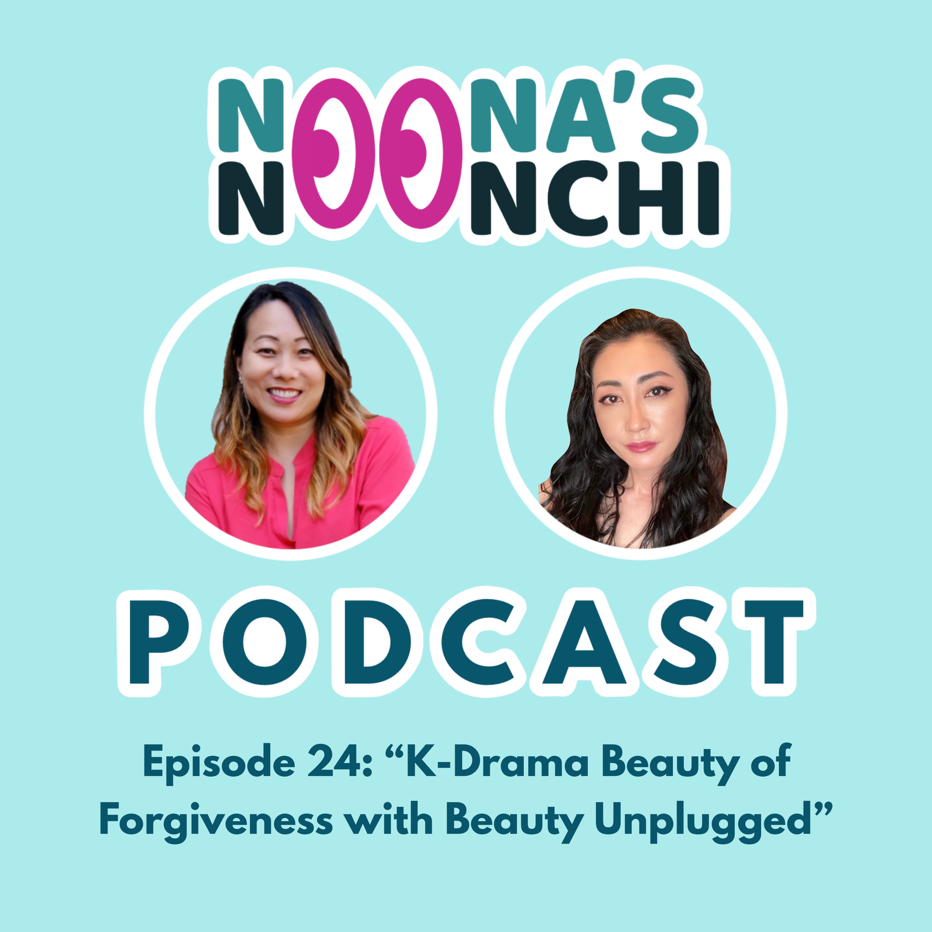 Ep 24: K-Drama Beauty of Forgiveness with Beauty Unplugged