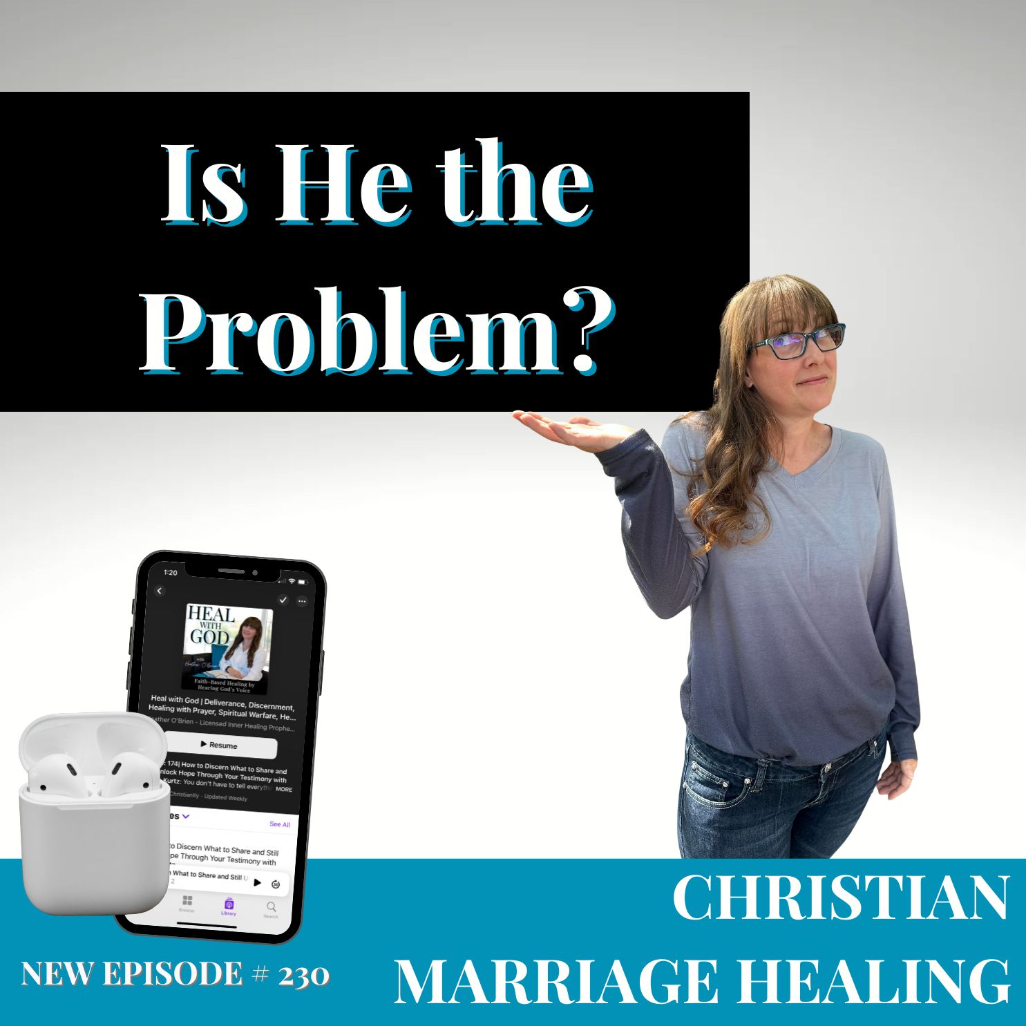 230| Is He the Problem? Hearing God's Voice for Christian Marriage Healing 230| Is He the Problem? Hearing God's Voice for Christian Marriage Healing