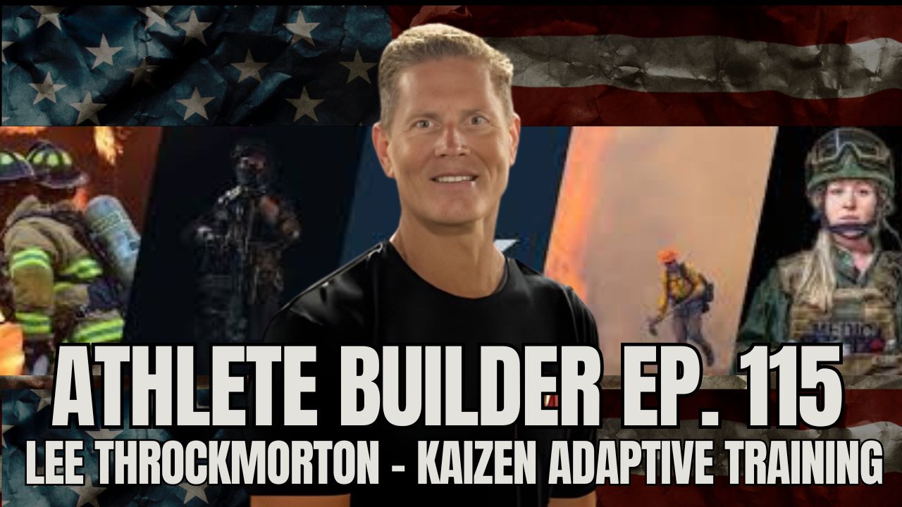 Athlete Builder Ep. 115 - Lee Throckmorton - Kaizen Adaptive Training