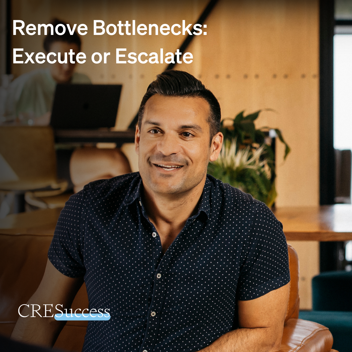 240. Remove Bottlenecks: Execute or Escalate; Commercial Real Estate Leadership