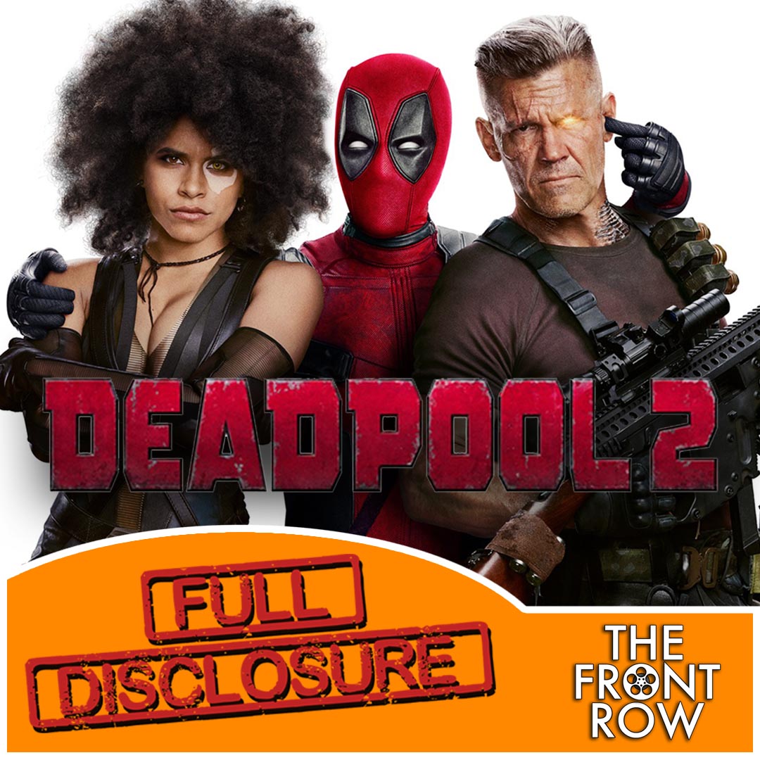 FULL DISCLOSURE - Deadpool 2