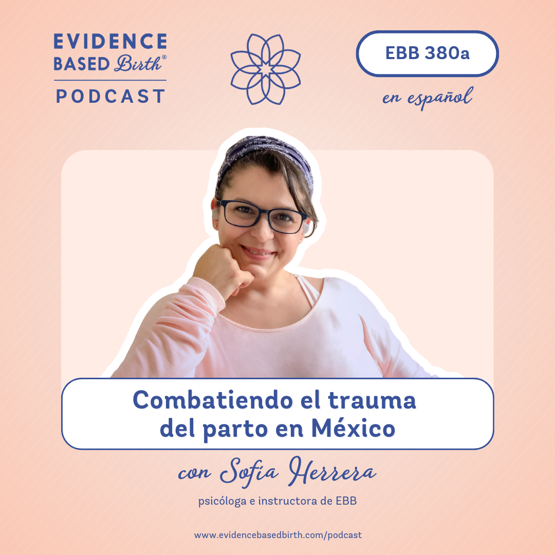 EBB 380a - Combatiendo el trauma del parto en México con Sofía Herrera, psicóloga e instructora de EBB EBB 380a - Combatiendo el trauma del parto en México con Sofía Herrera, psicóloga e instructora de EBB