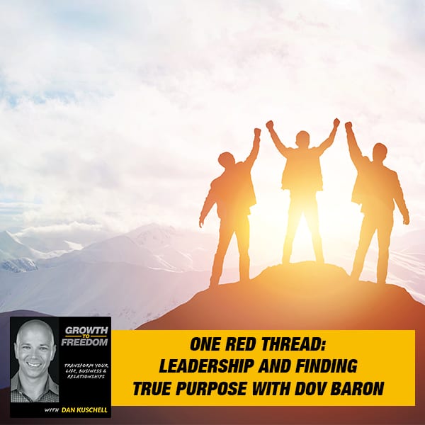 One Red Thread: Leadership And Finding True Purpose With Dov Baron