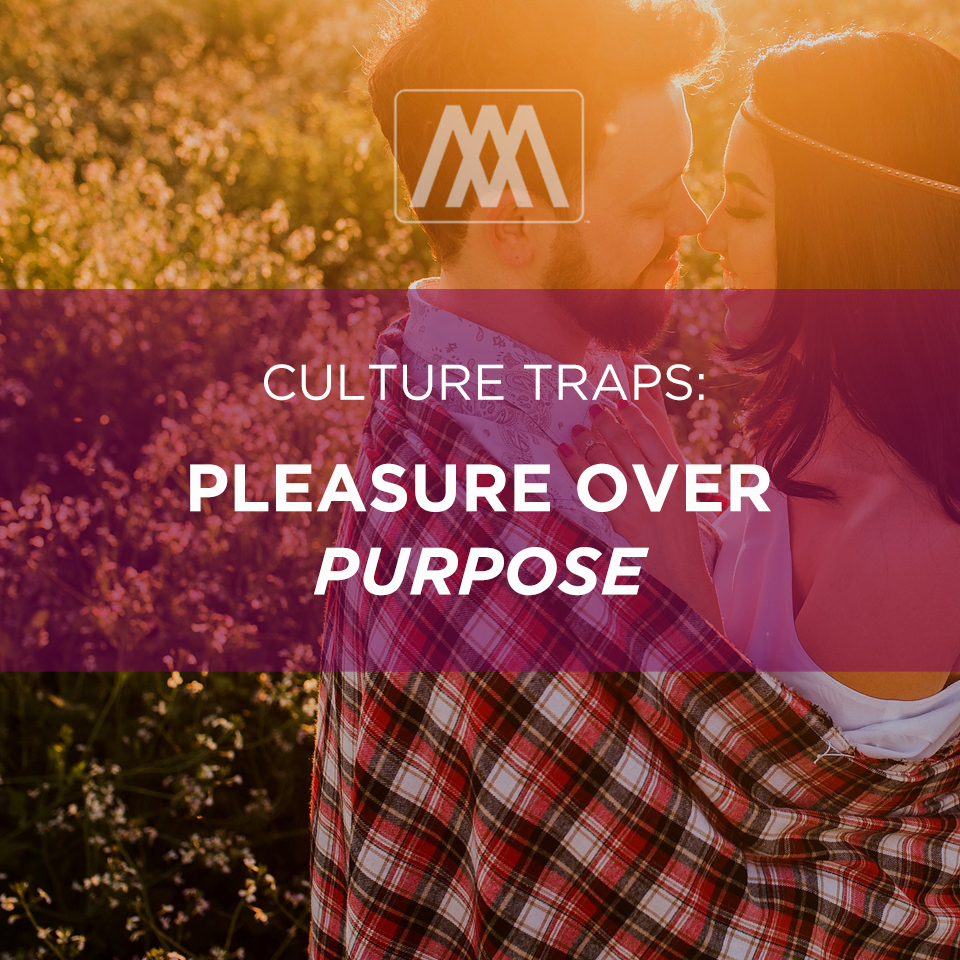 Culture Traps: Pleasure Over Purpose | Ep. 172