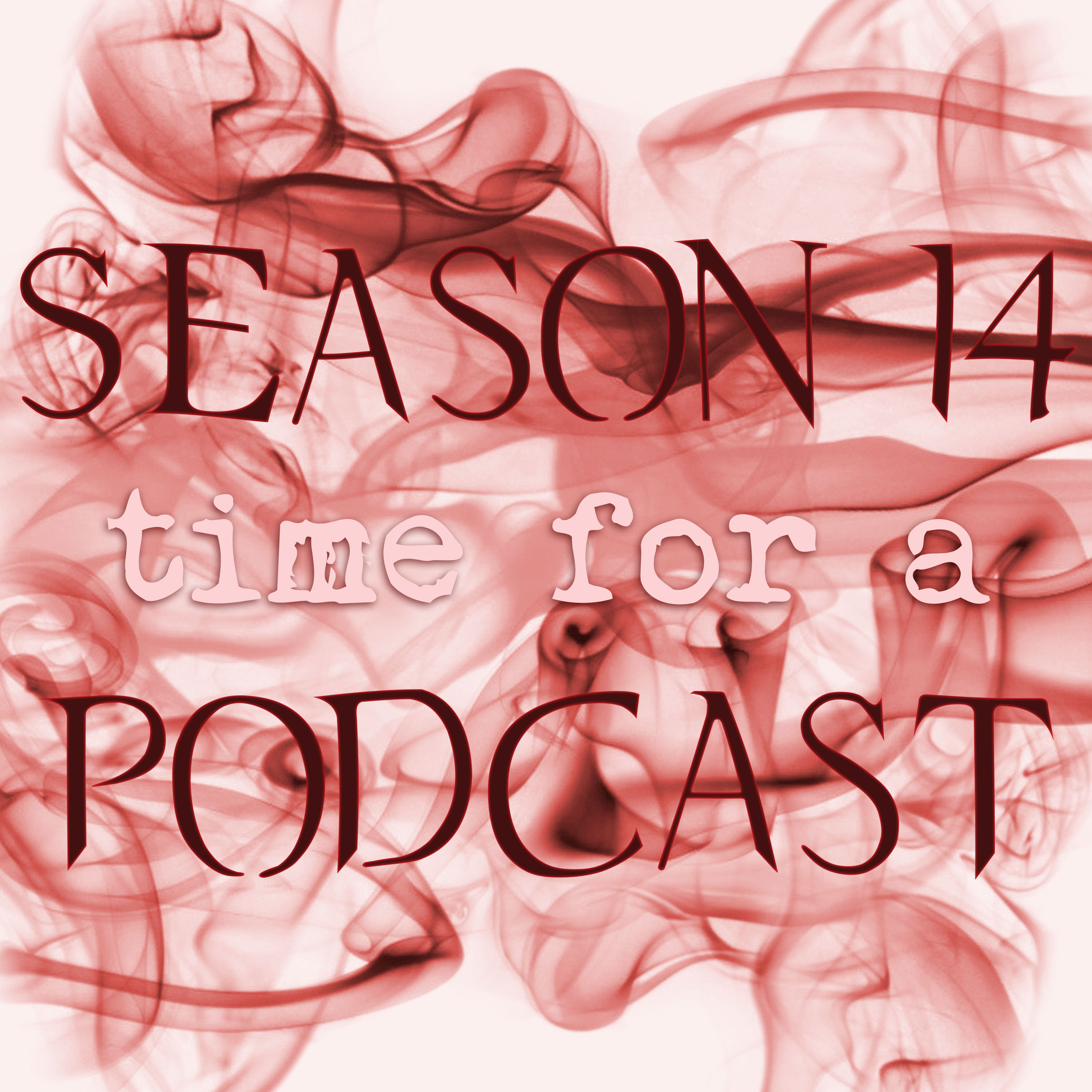 Season 14, Time For A Podcast