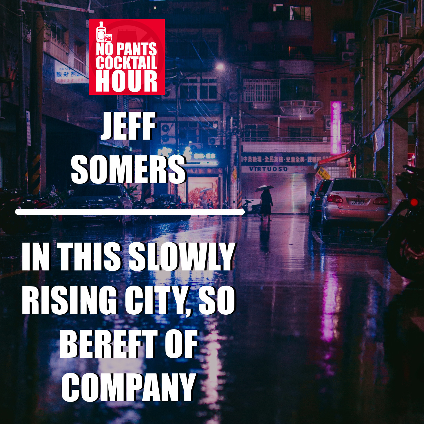 No Pants Cocktail Hour Episode 2: In This Slowly Rising City, So Bereft of Company