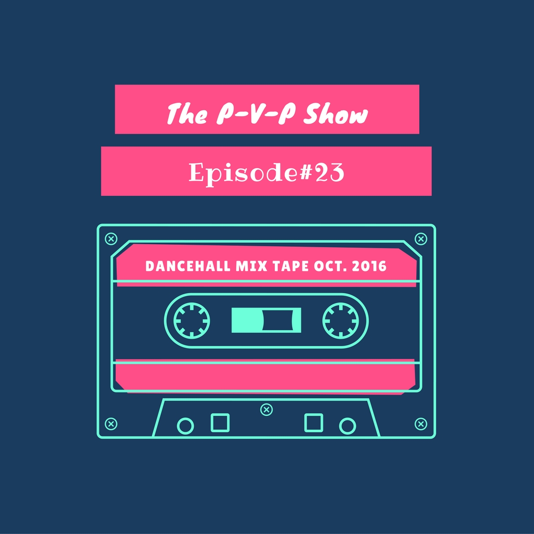 Episode#23 Dancehall Mixtape Oct. 2016