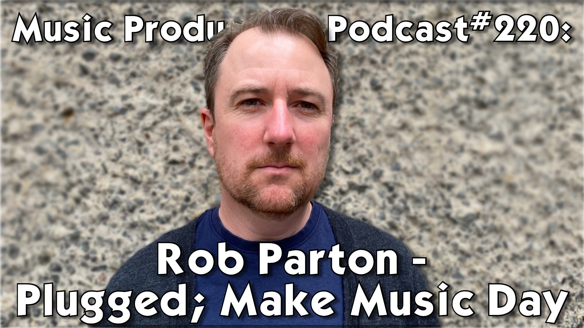 #220: Rob Parton - Plugged; Make Music Day