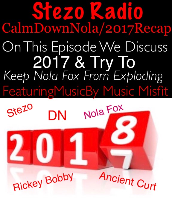 Stezo Radio-TheCalmDownNolaEndOf2017Episode