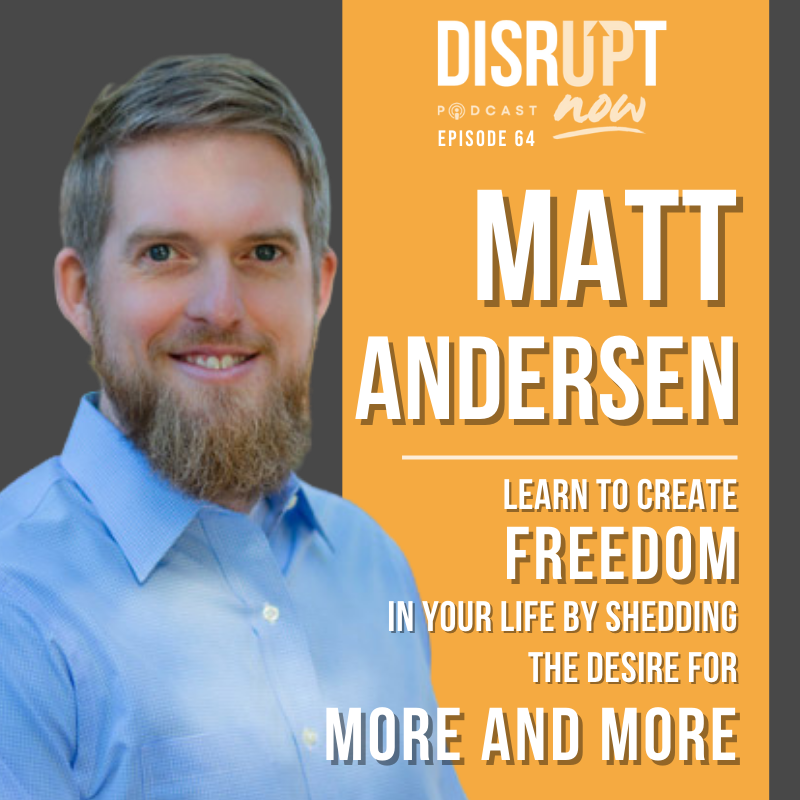 Ep. 64, Learn How to Create Freedom in Your Life by Shedding the Desire for More & More