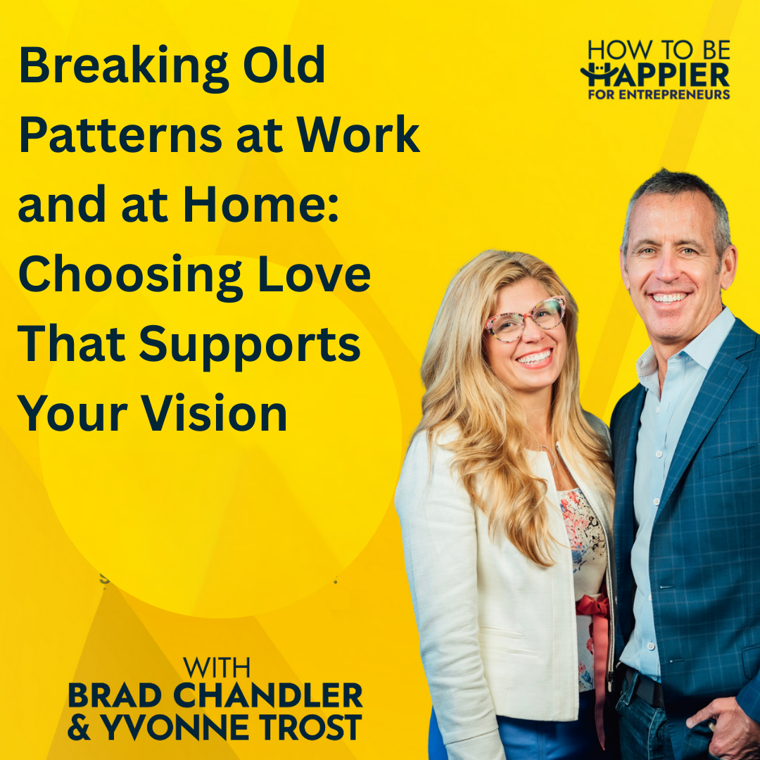Epi193: Breaking Old Patterns at Work and at Home: Choosing Love That Supports Your Vision