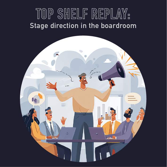 113 - Top Shelf Replay: Stage direction in the boardroom