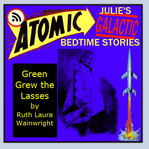 Atomic Julie - Green Grew The Lasses by Ruth Laura Wainwright
