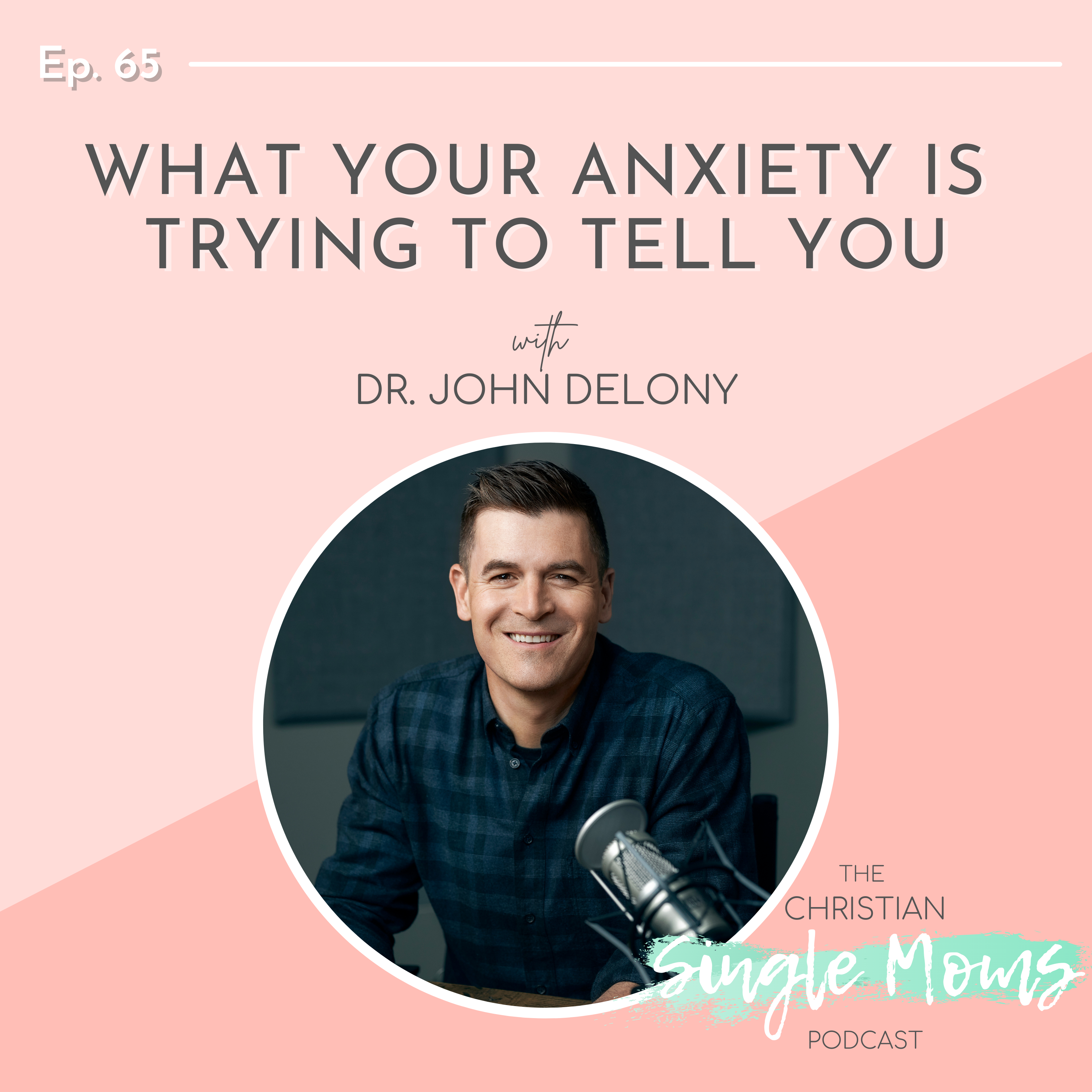 What Your Anxiety is Trying to Tell You with Dr. John Delony