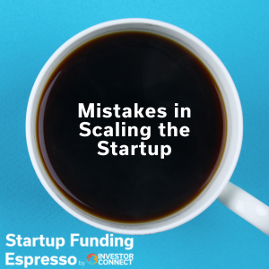 Startup Funding Espresso – Mistakes in Scaling the Startup