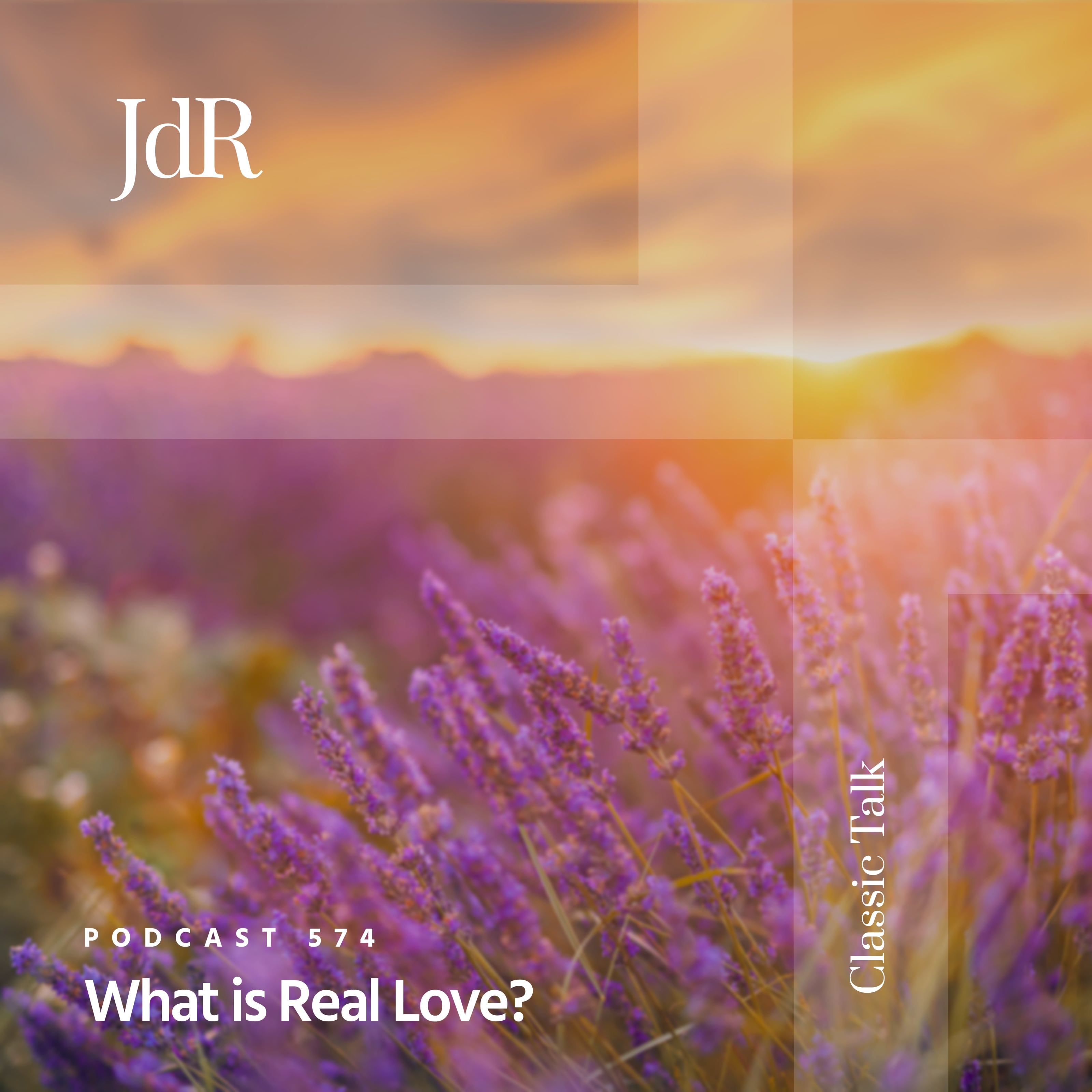 JdR Podcast 574 - What is Real Love?