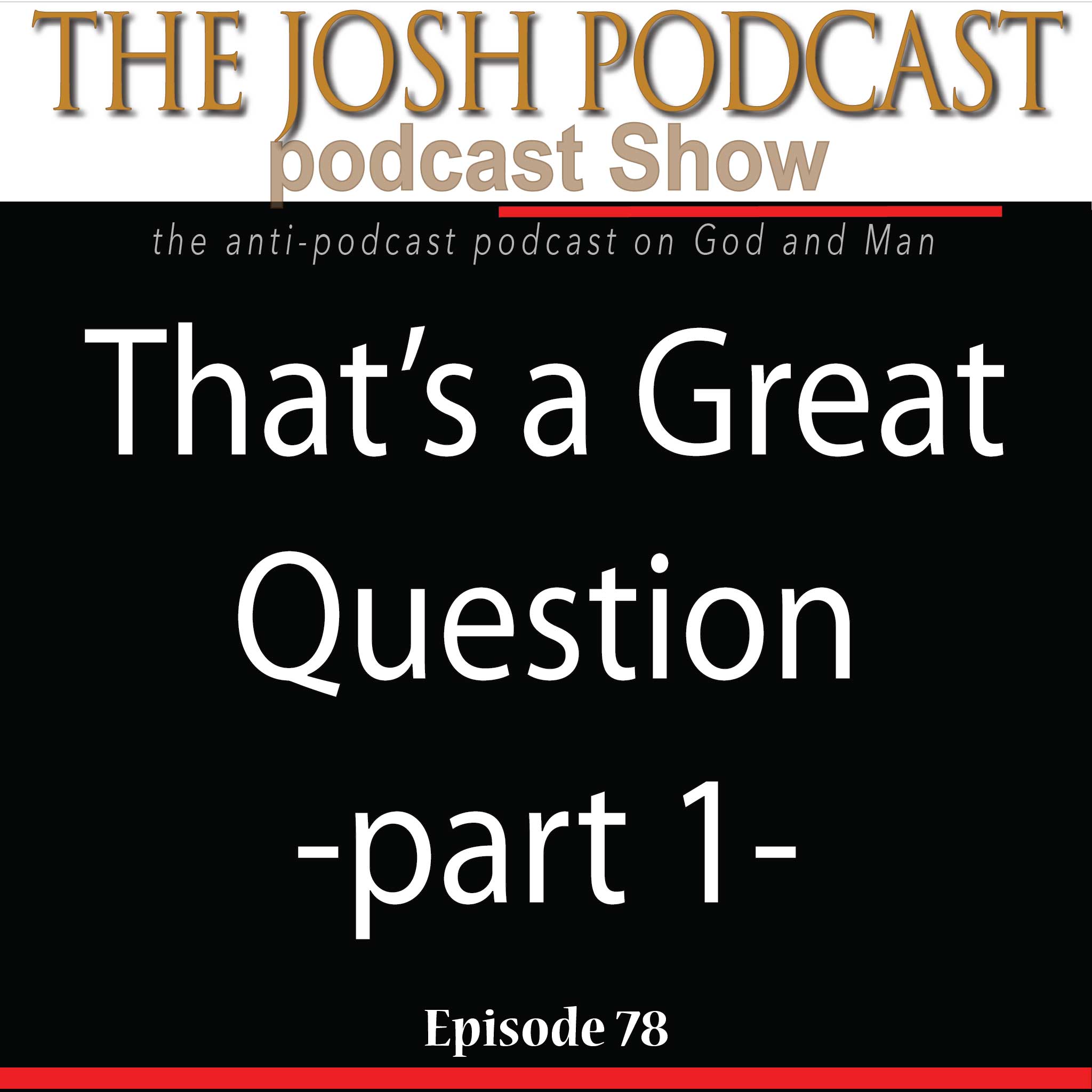 The Josh Podcast podcast Show: The Anti-Podcast podcast on God and Man